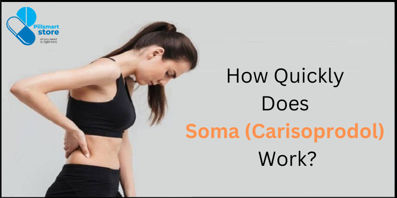 How Quickly Does Soma (Carisoprodol) Work?
